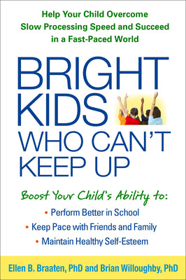 Bright Kids Who Can't Keep Up: Help Your Child Overcome Slow Processing Speed and Succeed in a Fast-Paced World by Braaten, Ellen