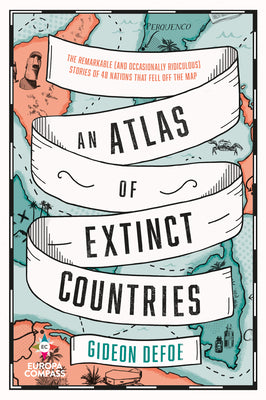 An Atlas of Extinct Countries by Defoe, Gideon