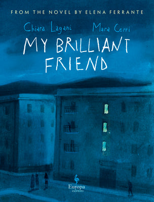 My Brilliant Friend: The Graphic Novel: Based on the Novel by Elena Ferrante by Lagani, Chiara