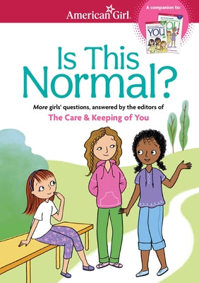 Is This Normal (Revised): More Girls' Questions, Answered by the Editors of the Care & Keeping of You by Johnston, Darcie