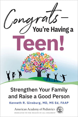 Congrats--You're Having a Teen!: Strengthen Your Family and Raise a Good Person by Ginsburg MD Msed, Kenneth R.