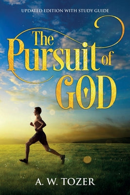 The Pursuit of God: Updated Edition with Study Guide by Tozer, A. W.