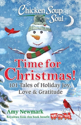 Chicken Soup for the Soul: Time for Christmas: 101 Tales of Holiday Joy, Love & Gratitude by Newmark, Amy