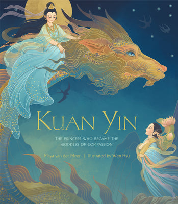 Kuan Yin: The Princess Who Became the Goddess of Compassion by Van Der Meer, Maya