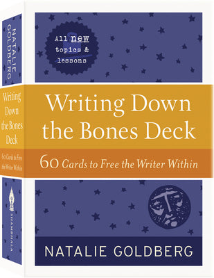 Writing Down the Bones Deck: 60 Cards to Free the Writer Within by Goldberg, Natalie