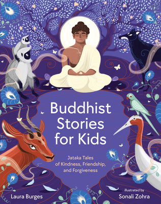 Buddhist Stories for Kids: Jataka Tales of Kindness, Friendship, and Forgiveness by Burges, Laura