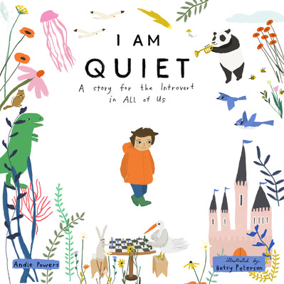 I Am Quiet: A Story for the Introvert in All of Us by Powers, Andie