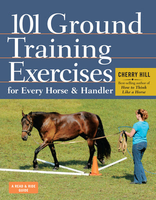 101 Ground Training Exercises for Every Horse & Handler by Hill, Cherry