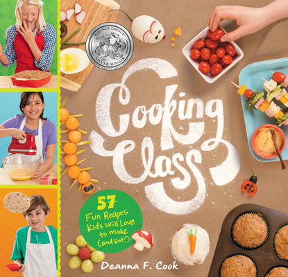 Cooking Class: 57 Fun Recipes Kids Will Love to Make (and Eat!) by Cook, Deanna F.