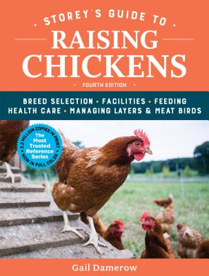 Storey's Guide to Raising Chickens, 4th Edition: Breed Selection, Facilities, Feeding, Health Care, Managing Layers & Meat Birds by Damerow, Gail