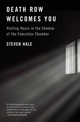 Death Row Welcomes You: Visiting Hours in the Shadow of the Execution Chamber by Hale, Steven
