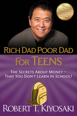 Rich Dad Poor Dad for Teens: The Secrets about Money--That You Don't Learn in School! by Kiyosaki, Robert T.