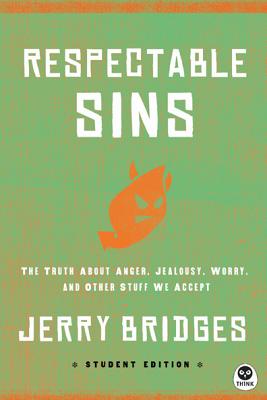 Respectable Sins Student Edition: The Truth about Anger, Jealousy, Worry, and Other Stuff We Accept by Bridges, Jerry