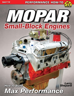 Mopar Small-Block Engines: How to Build Max Performance by Shepard, Larry