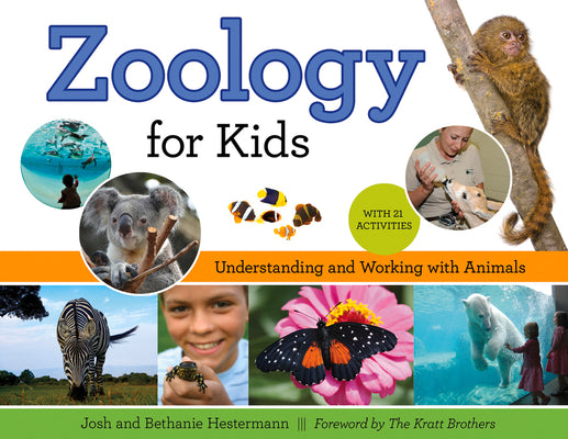 Zoology for Kids: Understanding and Working with Animals, with 21 Activities Volume 54 by Hestermann, Josh