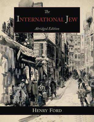 The International Jew: The World's Foremost Problem-Abridged Edition by Ford, Henry