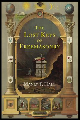 The Lost Keys of Freemasonry: The Legend of Hiram Abiff by Hall, Manly P.