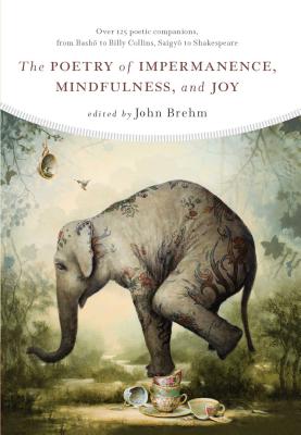 The Poetry of Impermanence, Mindfulness, and Joy by Brehm, John