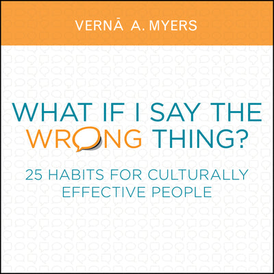 What If I Say the Wrong Thing?: 25 Habits for Culturally Effective People by Myers, Vern&#257; A.