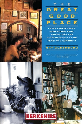 The Great Good Place: Cafes, Coffee Shops, Bookstores, Bars, Hair Salons, and Other Hangouts at the Heart of a Community by Christensen, Karen