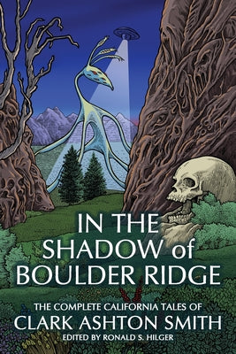 In the Shadow of Boulder Ridge: The Complete California Tales of Clark Ashton Smith by Smith, Clark Ashton