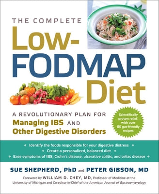 The Complete Low-Fodmap Diet: A Revolutionary Recipe Plan to Relieve Gut Pain and Alleviate Ibs and Other Digestive Disorders by Shepherd, Sue