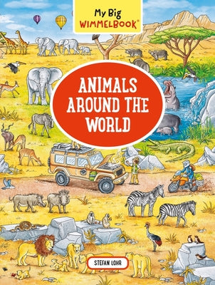 My Big Wimmelbook: Animals Around the World by Lohr, Stefan