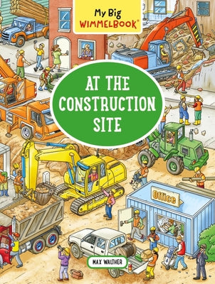 My Big Wimmelbook: At the Construction Site by Walther, Max