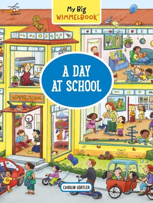 My Big Wimmelbook--A Day at School by Görtler, Carolin