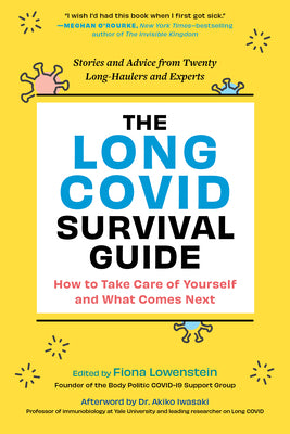 The Long Covid Survival Guide: How to Take Care of Yourself and What Comes Next--Stories and Advice from Twenty Long-Haulers and Experts by Lowenstein, Fiona