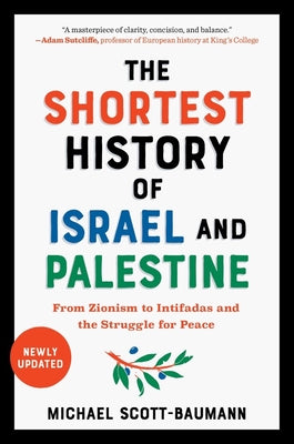 The Shortest History of Israel and Palestine: From Zionism to Intifadas and the Struggle for Peace by Scott-Baumann, Michael