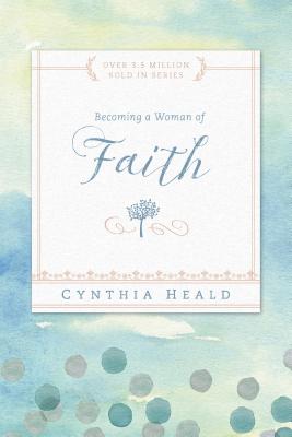 Becoming a Woman of Faith by Heald, Cynthia