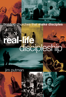 Real-Life Discipleship: Building Churches That Make Disciples by Putman, Jim