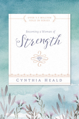Becoming a Woman of Strength by Heald, Cynthia
