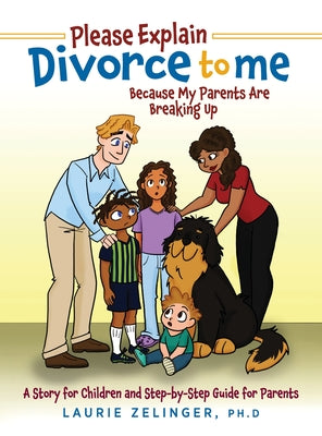 Please Explain Divorce to Me!: Because My Parents Are Breaking Up--A Story for Children and Step-by-Step Guide for Parents by Zelinger, Laurie