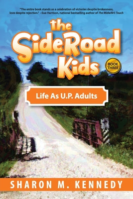 The SideRoad Kids - Book 3: Life as Adults in Michigan's Upper Peninsula (U.P.) by Kennedy, Sharon