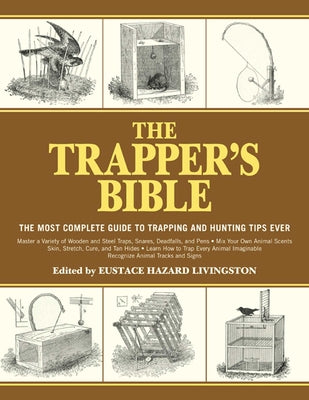 The Trapper's Bible: The Most Complete Guide to Trapping and Hunting Tips Ever by Livingston, Eustace Hazard