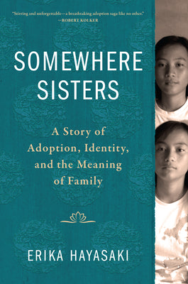 Somewhere Sisters: A Story of Adoption, Identity, and the Meaning of Family by Hayasaki, Erika
