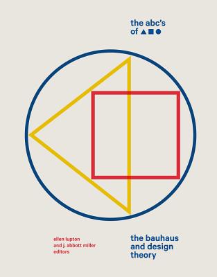 The Abc's of Triangle, Square, Circle: The Bauhaus and Design Theory by Lupton, Ellen