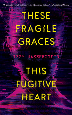 These Fragile Graces, This Fugitive Heart by Wasserstein, Izzy
