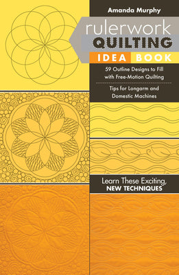 Rulerwork Quilting Idea Book: 59 Outline Designs to Fill with Free-Motion Quilting, Tips for Longarm and Domestic Machines by Murphy, Amanda