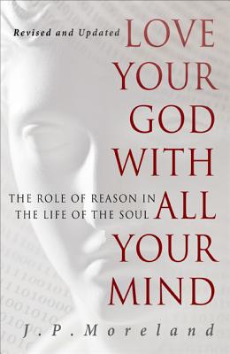 Love Your God with All Your Mind by Moreland, J. P.