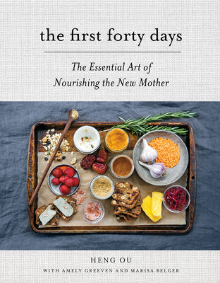 The First Forty Days: The Essential Art of Nourishing the New Mother by Ou, Heng