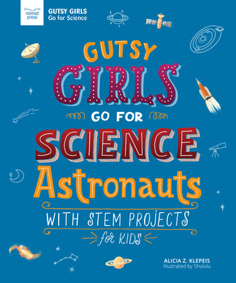 Gutsy Girls Go for Science: Astronauts: With STEM Projects for Kids by Klepeis, Alicia