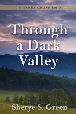 Through a Dark Valley by Green, Sherye S.