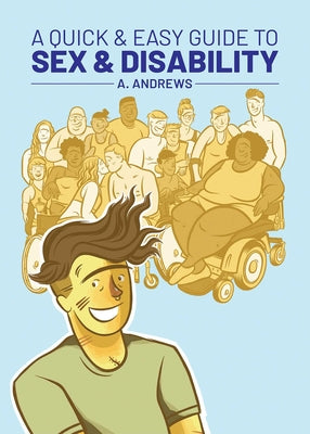 A Quick & Easy Guide to Sex & Disability by Andrews, A.