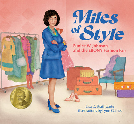 Miles of Style: Eunice W. Johnson and the Ebony Fashion Fair by Brathwaite, Lisa D.