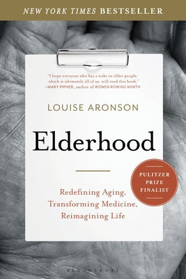 Elderhood: Redefining Aging, Transforming Medicine, Reimagining Life by Aronson, Louise