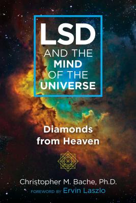 LSD and the Mind of the Universe: Diamonds from Heaven by Bache, Christopher M.