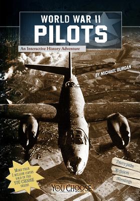 World War II Pilots: An Interactive History Adventure by Burgan, Michael